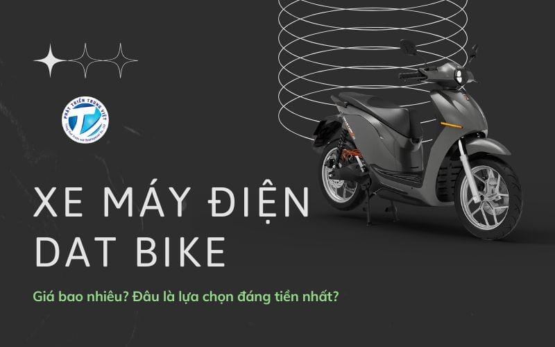 Xe máy điện Dat Bike - Giá bao nhiêu? Đâu là lựa chọn đáng tiền nhất?
